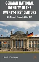 German National Identity in the Twenty-First Century: A Different Republic After All?