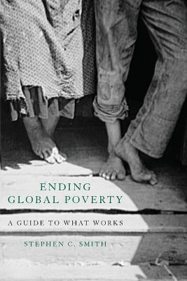 Ending Global Poverty: A Guide to What Works - Stephen C. Smith - cover