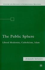 The Public Sphere: Liberal Modernity, Catholicism, Islam