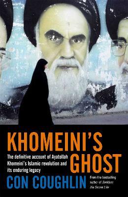 Khomeini's Ghost: Iran since 1979 - Con Coughlin - cover