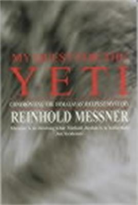 My Quest for the Yeti: Confronting the Himalayas' Deepest Mystery - Reinhold Messner - cover