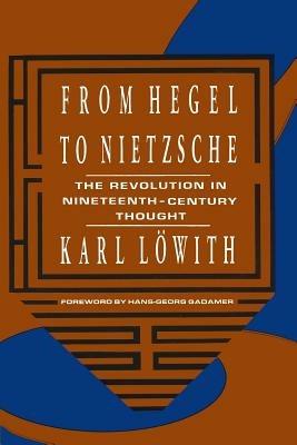 From Hegel to Nietzsche: The Revolution in Nineteenth-Century Thought - Karl Löwith - cover