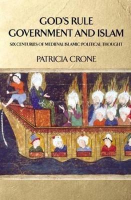 God's Rule - Government and Islam: Six Centuries of Medieval Islamic Political Thought - Patricia Crone - cover