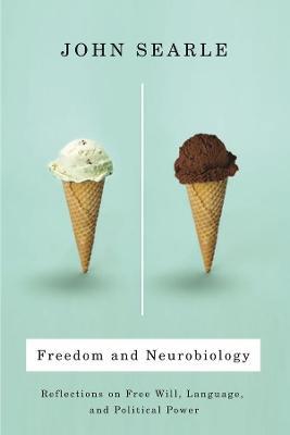 Freedom and Neurobiology: Reflections on Free Will, Language, and Political Power - John Searle - cover