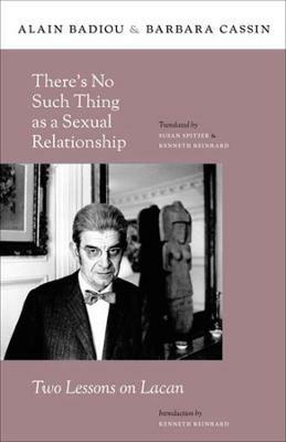 There's No Such Thing as a Sexual Relationship: Two Lessons on Lacan - Alain Badiou,Barbara Cassin - cover