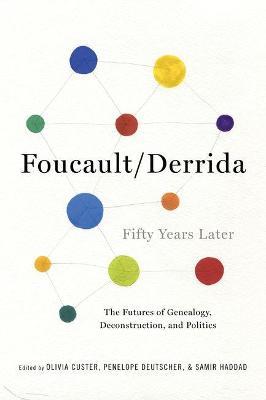 Foucault/Derrida Fifty Years Later: The Futures of Genealogy, Deconstruction, and Politics - cover