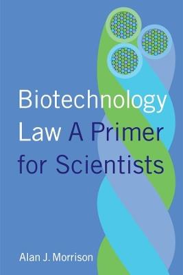 Biotechnology Law: A Primer for Scientists - Alan Morrison - cover