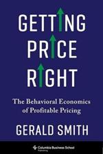 Getting Price Right: The Behavioral Economics of Profitable Pricing