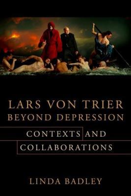 Lars von Trier Beyond Depression: Contexts and Collaborations - Linda Badley - cover