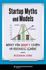 Startup Myths and Models: What You Won't Learn in Business School