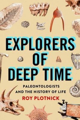 Explorers of Deep Time: Paleontologists and the History of Life - Roy Plotnick - cover