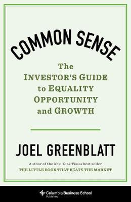 Common Sense: The Investor's Guide to Equality, Opportunity, and Growth - Joel Greenblatt - cover