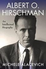 Albert O. Hirschman: An Intellectual Biography