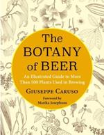 The Botany of Beer: An Illustrated Guide to More Than 500 Plants Used in Brewing