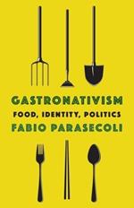 Gastronativism: Food, Identity, Politics