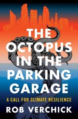 The Octopus in the Parking Garage: A Call for Climate Resilience - Rob Verchick - cover