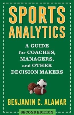 Sports Analytics: A Guide for Coaches, Managers, and Other Decision Makers - Benjamin Alamar - cover