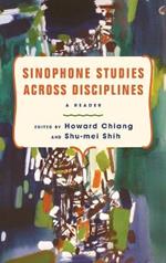 Sinophone Studies Across Disciplines: A Reader