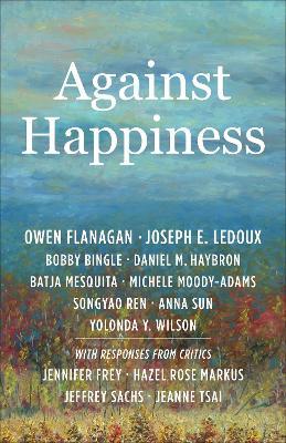 Against Happiness - Owen Flanagan,Joseph E. LeDoux,Bobby Bingle - cover