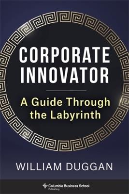 Corporate Innovator: A Guide Through the Labyrinth - William Duggan - cover