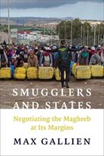 Smugglers and States: Negotiating the Maghreb at Its  Margins