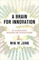 A Brain for Innovation: The Neuroscience of Imagination and Abstract Thinking