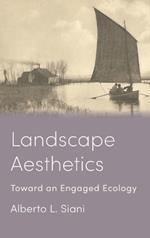 Landscape Aesthetics: Toward an Engaged Ecology