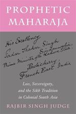 Prophetic Maharaja: Loss, Sovereignty, and the Sikh Tradition in Colonial South Asia