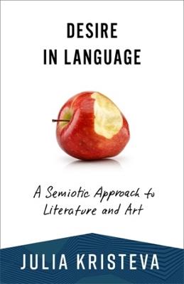 Desire in Language: A Semiotic Approach to Literature and Art - Julia Kristeva - cover