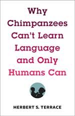 Why Chimpanzees Can't Learn Language and Only Humans Can