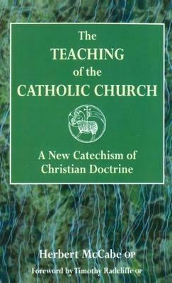 The Teaching of the Catholic Church: A New Catechism of Christian Doctrine - Herbert McCabe - cover