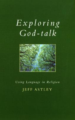 Exploring God-talk: Using Language in Religion - Jeff Astley - cover