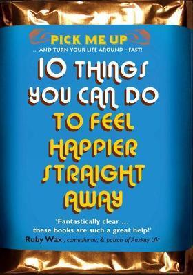 10 Things You Can Do to Feel Happier Straight Away - Chris Williams - cover