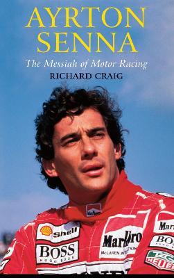Ayrton Senna: The Messiah of Motor Racing - Richard Craig - cover