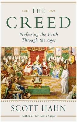The Creed: Professing the Faith Through the Ages - Scott W. Hahn - cover