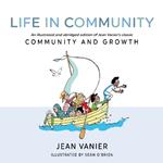 Life in Community: An illustrated and abridged edition of Jean Vanier's classic Community and Growth