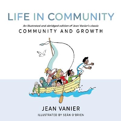 Life in Community: An illustrated and abridged edition of Jean Vanier’s classic Community and Growth - Jean Vanier - cover