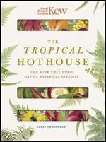 Royal Botanic Gardens Kew - The Tropical Hothouse: The book that turns into a botanical paradise