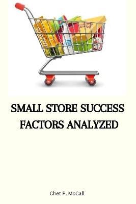 Small store success factors analyzed - Chet P McCall - cover