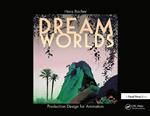 Dream Worlds: Production Design for Animation: Production Design in Animation