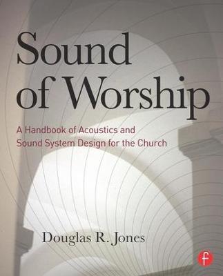 Sound of Worship: A Handbook of Acoustics and Sound System Design for the Church - Douglas Jones - cover