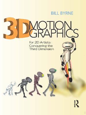 3D Motion Graphics for 2D Artists: Conquering the Third Dimension - Bill Byrne - cover