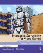 Interactive Storytelling for Video Games: A Player-Centered Approach to Creating Memorable Characters and Stories