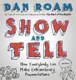 Show and Tell: How Everybody Can Make Extraordinary Presentations