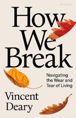 How We Break: Navigating the Wear and Tear of Living