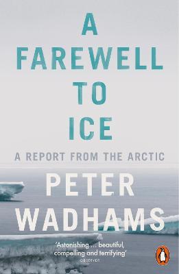 A Farewell to Ice: A Report from the Arctic - Peter Wadhams - cover