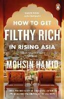 How to Get Filthy Rich In Rising Asia - Mohsin Hamid - cover