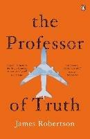 The Professor of Truth - James Robertson - cover