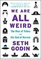 We Are All Weird: The Rise of Tribes and the End of Normal