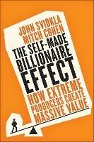 The Self-Made Billionaire Effect: How Extreme Producers Create Massive Value - John Sviokla,Mitch Cohen - cover